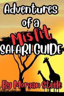 Adventures of a Misfit Safari Guide - Misfit Tour Guide Series, #2