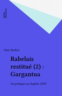 Rabelais restitué (2) : Gargantua - Du prologue au chapitre XXIV