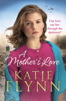 A Mother’s Love - An unforgettable historical fiction wartime story from the Sunday Times bestseller
