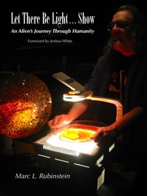 Let There Be Light...Show - An Alien's Journey Through Humanity