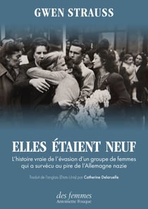 Elles étaient neuf - L'histoire vraie de l’évasion d'un groupe de femmes qui a survécu au pire de l'Allemagne nazie