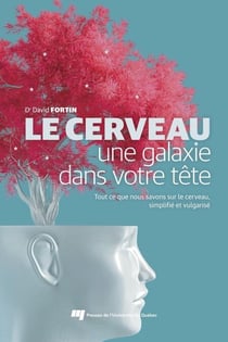 Le cerveau, une galaxie dans votre tête - Tout ce que nous savons sur le cerveau simplifié et vulgarisé