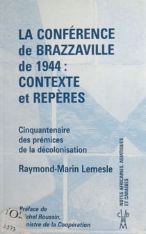 La Conférence de Brazzaville de 1944, contexte et repères : cinquantenaire des prémices de la décolonisation