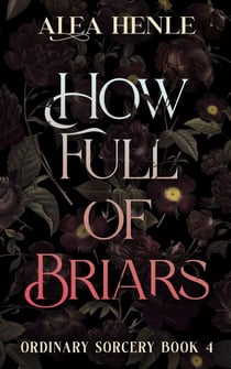 How Full of Briars - Ordinary Sorcery, #4
