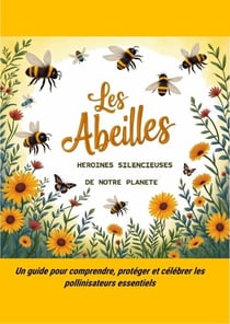 Les Abeilles, héroïnes silencieuses de notre planète