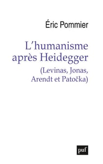 L'humanisme après Heidegger (Levinas, Jonas, Arendt et Pato?ka)