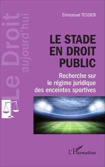 Le stade en droit public - Recherche sur le régime juridique des enceintes sportives