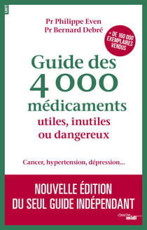 Guide des 4000 Médicaments utiles, inutiles ou dangereux -Nouvelle édition 2017- - Nouvelle édition 2017