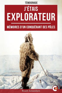 J’étais explorateur - Mémoires d’un conquérant des pôles
