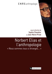 Norbert Elias et l’anthropologie - « Nous sommes tous si étranges... »