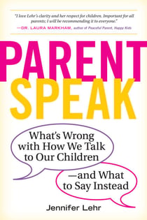 ParentSpeak - What's Wrong with How We Talk to Our Children--and What to Say Instead