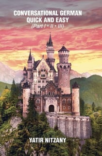 Conversational German Quick and Easy: The Most Innovative and Revolutionary Technique to Learn the German Language - Part 1, 2 and 3