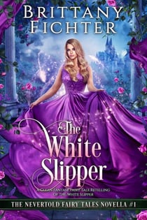 The White Slipper - The Nevertold Fairy Tale Novellas, #1