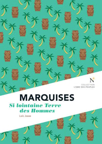 Marquises : Si lointaine Terre des Hommes - L’Âme des Peuples