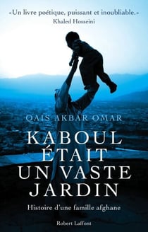 Kaboul était un vaste jardin - Histoire d'une famille afghane