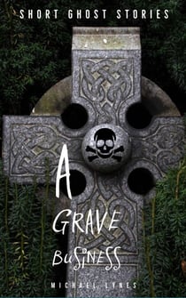 A Grave Business - Ghost Stories Collection, #1