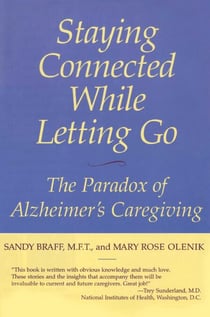 Staying Connected While Letting Go - The Paradox of Alzheimer's Caregiving