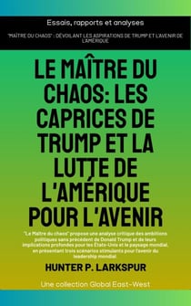 Le maître du chaos: Les caprices de Trump et la lutte de l'Amérique pour l'avenir - Essais, rapports et analyses