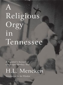 A Religious Orgy in Tennessee - A Reporter's Account of the Scopes Monkey Trial
