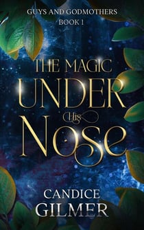 The Magic Under His Nose - Guys and Godmothers, #1