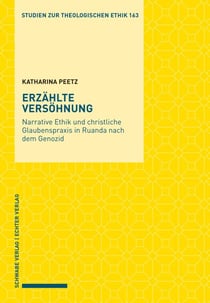 Erzählte Versöhnung - Narrative Ethik und christliche Glaubenspraxis in Ruanda nach dem Genozid