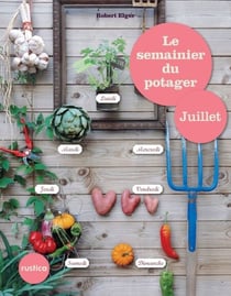Le semainier du potager - Juillet