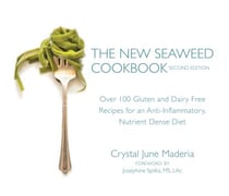 The New Seaweed Cookbook, Second Edition - Over 100 Gluten and Dairy Free Recipes for an Anti-Inflammatory, Nutrient Dense Diet