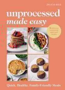 Unprocessed Made Easy - Quick, Healthy, Family-Friendly Meals