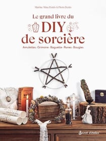 Le grand livre du DIY de sorcière - Amulettes, grimoire, baguette, runes, bougies