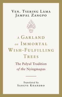 A Garland of Immortal Wish-fulfilling Trees - The Palyul Tradition of the Nyingmapas