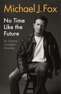 No Time Like the Future - An Optimist Considers Mortality