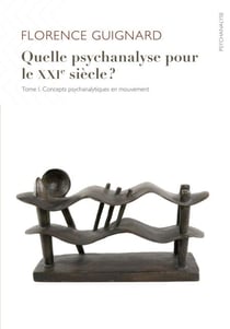 Quelle psychanalyse pour le XXIe siecle? - T. 1 Concepts psychanalytiques en mouvement