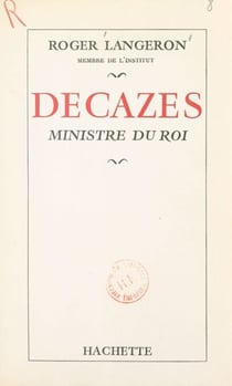 Decazes - Ministre du roi