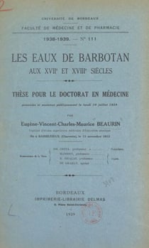 Les eaux de Barbotan aux XVIIe et XVIIIe siècles - Thèse pour le Doctorat en médecine présentée et soutenue publiquement le lundi 10 juillet 1939