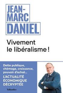 Vivement le libéralisme ! - L'actualité économique décryptée