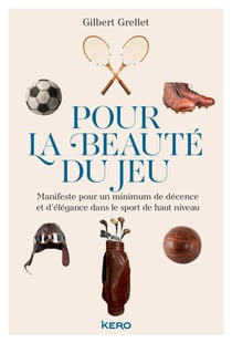 Pour la beauté du jeu - Manifeste pour un minimum de décence et d'élégance dans le sport de haut niveau