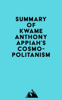 Summary of Kwame Anthony Appiah's Cosmopolitanism