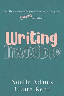 Writing Invisible: Building a Career in Genre Fiction While Going (Mostly) Unnoticed
