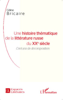 Une histoire thématique de la littérature russe du XXe siècle - Cent ans de décomposition