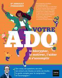 Votre Ado : le décrypter, le motiver, l'aider à s'accomplir - Un guide écrit par des médecins et des spécialistes