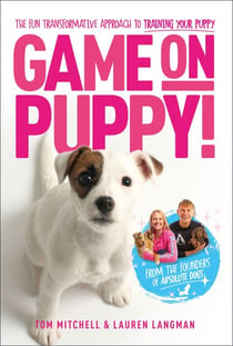 Game On, Puppy! - The fun, transformative approach to training your puppy from the founders of Absolute Dogs