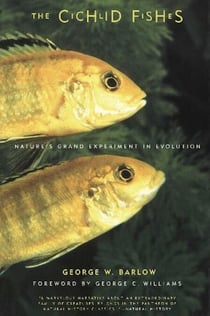 The Cichlid Fishes - Nature's Grand Experiment In Evolution