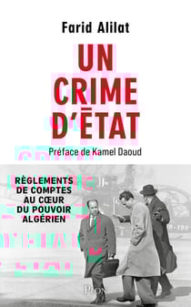 Un crime d'État - Révélations sur l'assassinat de Krim Belkacem. Préface de Kamel Daoud - Réglement de comptes au cœur du FLN