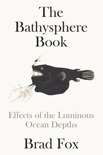 The Bathysphere Book - Effects of the Luminous Ocean Depths