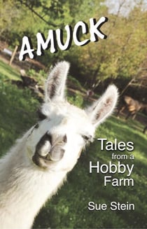 Amuck: Tales From a Hobby Farm - The Amuck Books, #1