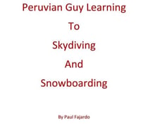Peruvian Guy Learning to Skydiving and Snowboarding