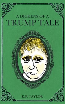 A Dickens of a Trump Tale (The Bad Man Trilogy Book 1)