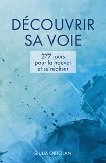 Découvrir sa voie - 277 jours pour la trouver et se réaliser