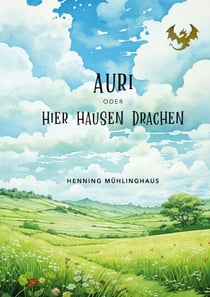 Auri oder Hier hausen Drachen - (für Juli von Onkel Henne)