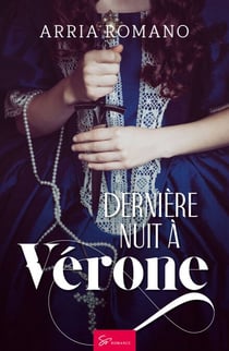 Dernière nuit à Vérone - Une romance historique de passion et de complots dans l’Italie de la Renaissance